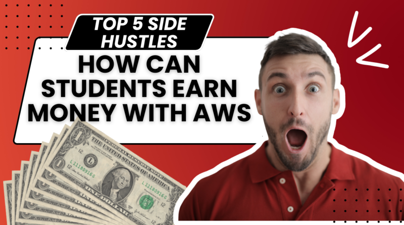 How can Students Earn Money With AWS